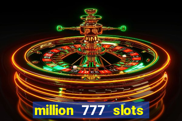 million 777 slots paga mesmo